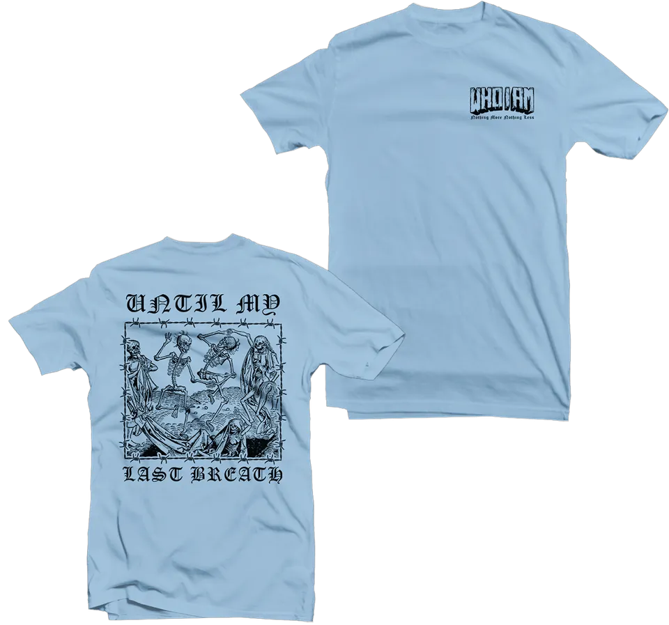 WHO I AM Until My Last Breath tee bleu clair coton