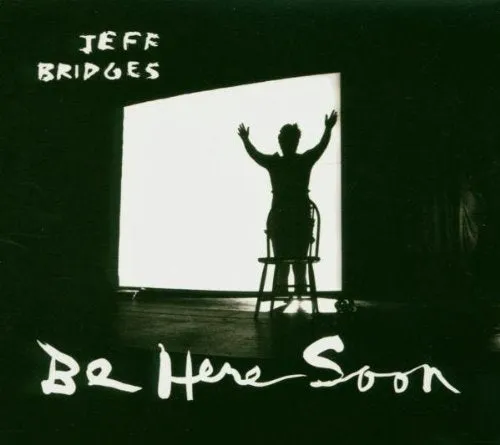 Jeff Bridges Be Here Soon CD